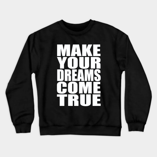 Make your dreams come true Crewneck Sweatshirt by Evergreen Tee